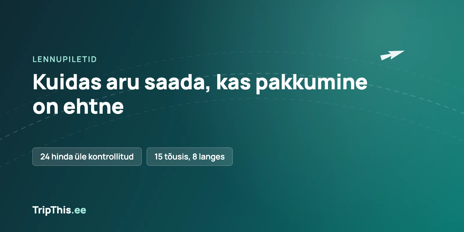 TripThis.ee illustratsioon tumerohelisel taustal tekstiga "Kuidas aru saada, kas pakkumine on ehtne" ning märgistega "24 hinda üle kontrollitud" ja "15 tõusis, 8 langes"